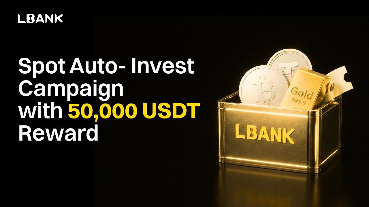 LBank Launches Spot Auto-Invest and Unveils 50,000 USDT Reward Campaign